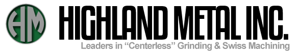 Highland Metal Inc. - Leaders in "Centerless" Grinding & Swiss Machining